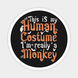 This Is My Human Costume I'm Really A Monkey - Halloween print Magnet